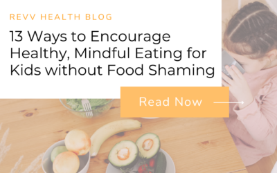 13 Ways to Encourage Healthy, Mindful Eating for Kids without Food Shaming